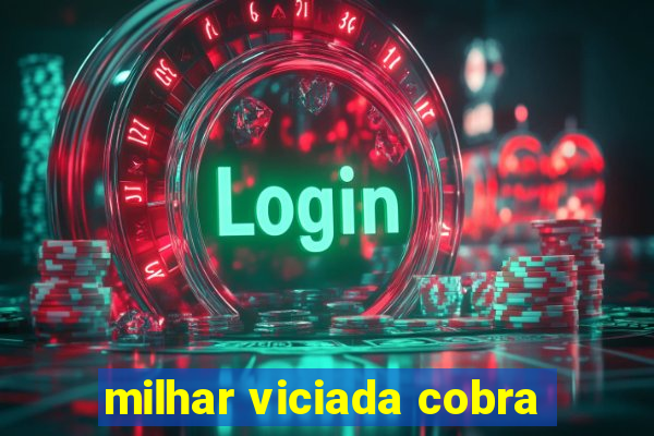 milhar viciada cobra