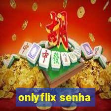 onlyflix senha