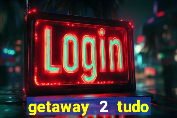 getaway 2 tudo desbloqueado 2.3 9