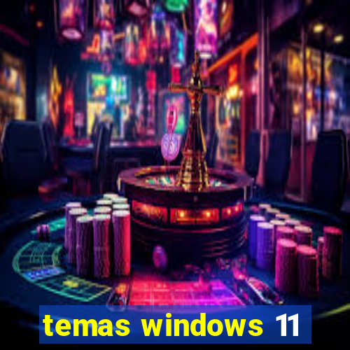 temas windows 11