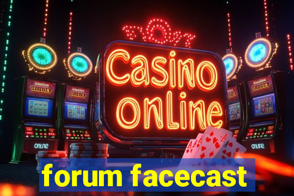 forum facecast