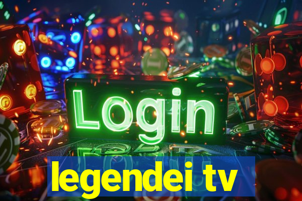 legendei tv