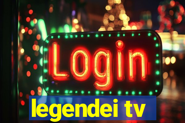 legendei tv