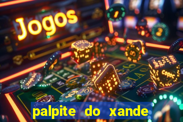 palpite do xande para hoje