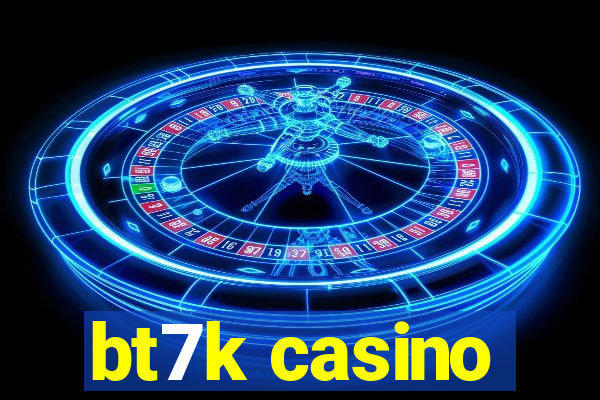 bt7k casino