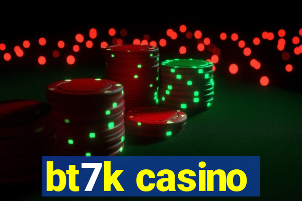 bt7k casino