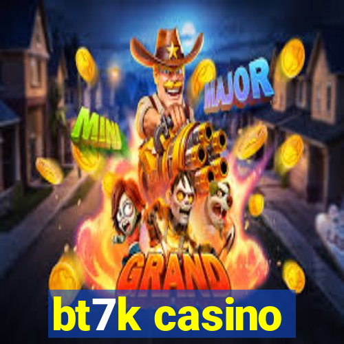 bt7k casino