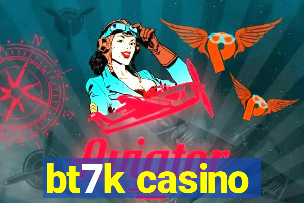 bt7k casino