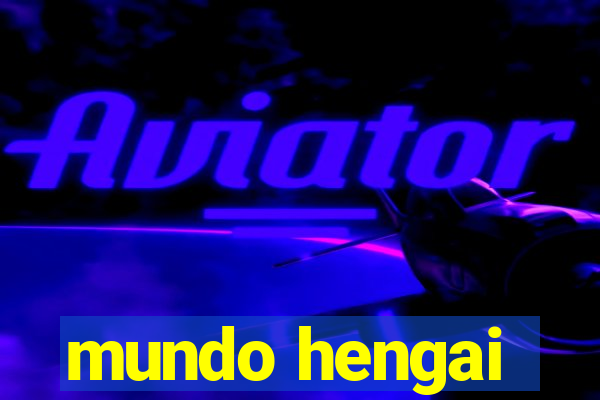 mundo hengai