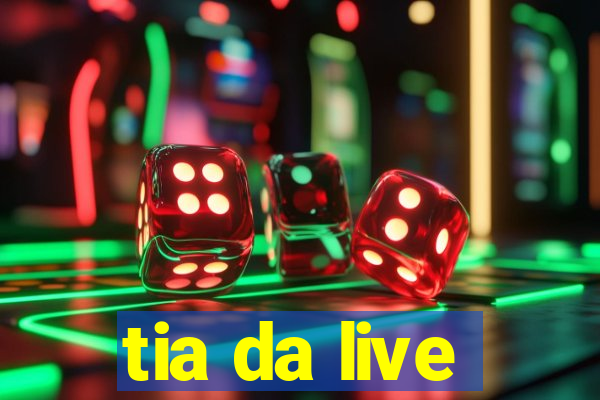 tia da live