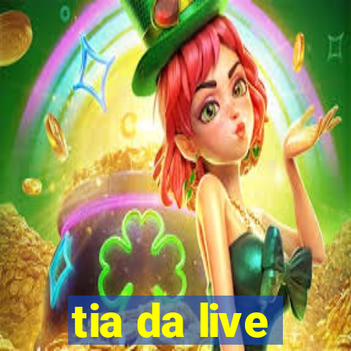 tia da live