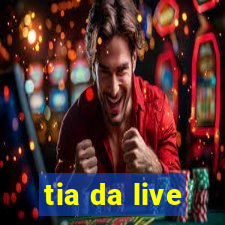 tia da live