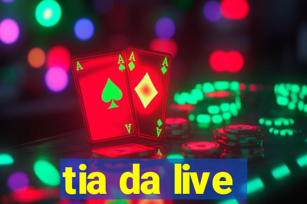 tia da live