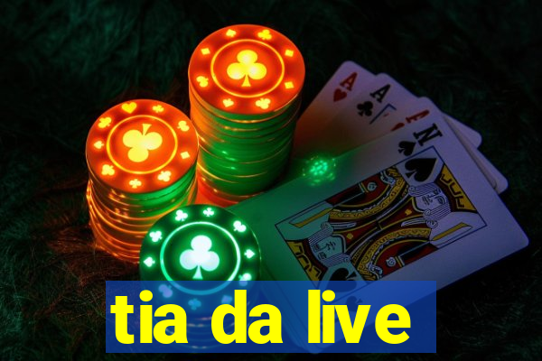 tia da live