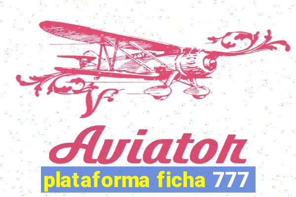 plataforma ficha 777