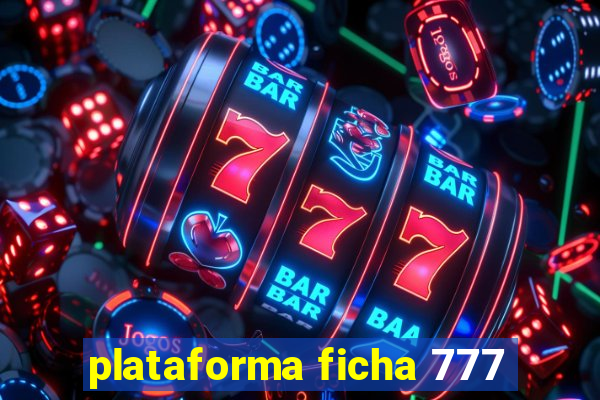 plataforma ficha 777