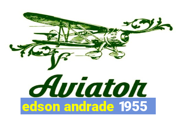 edson andrade 1955