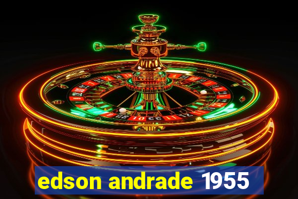 edson andrade 1955