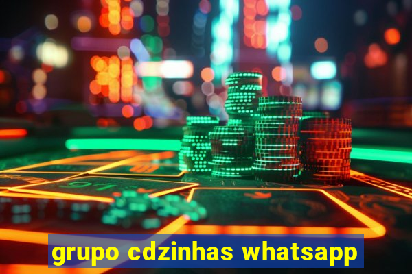 grupo cdzinhas whatsapp