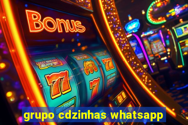 grupo cdzinhas whatsapp