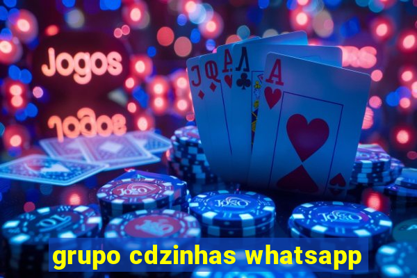 grupo cdzinhas whatsapp