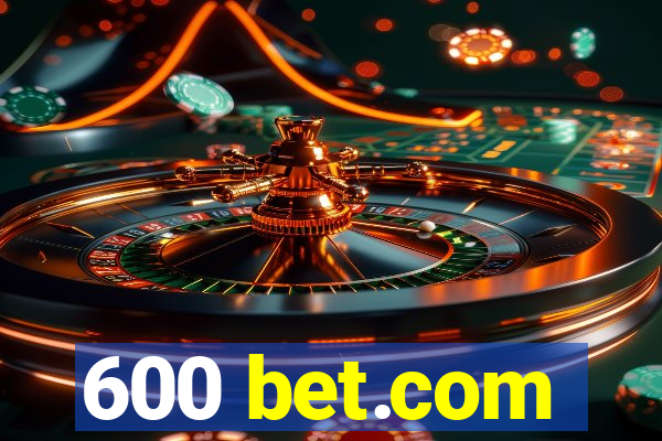 600 bet.com