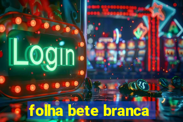 folha bete branca