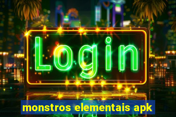 monstros elementais apk