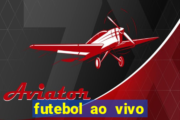 futebol ao vivo hoje futemax