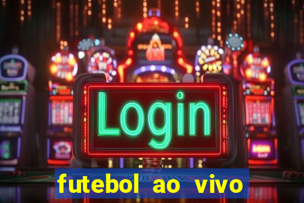 futebol ao vivo hoje futemax