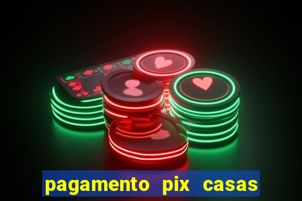 pagamento pix casas bahia demora