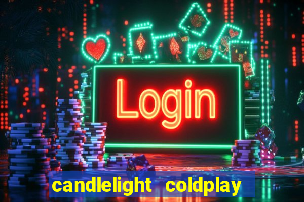 candlelight coldplay x imagine dragons