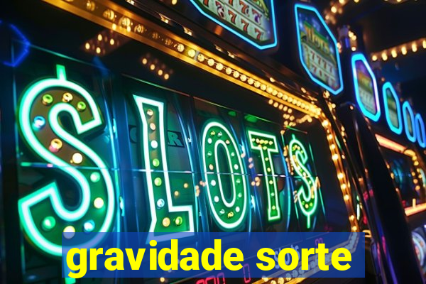 gravidade sorte