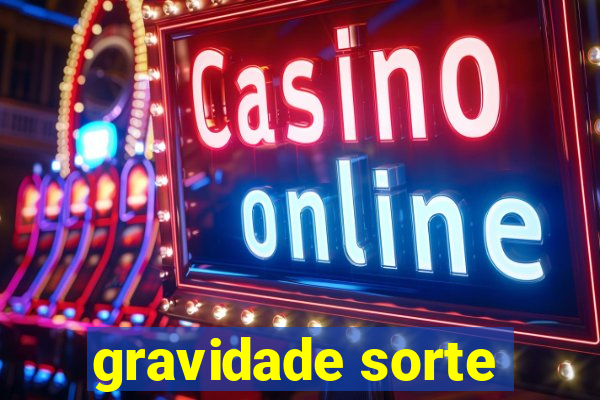 gravidade sorte