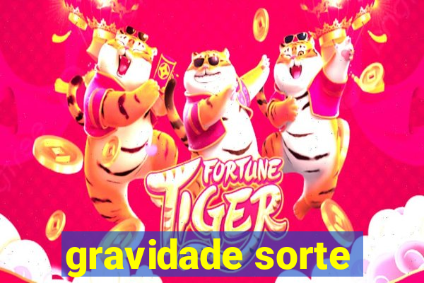 gravidade sorte