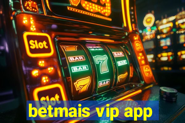 betmais vip app