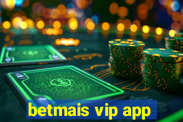 betmais vip app