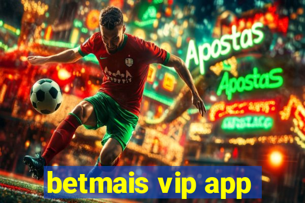 betmais vip app