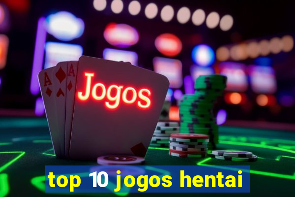 top 10 jogos hentai