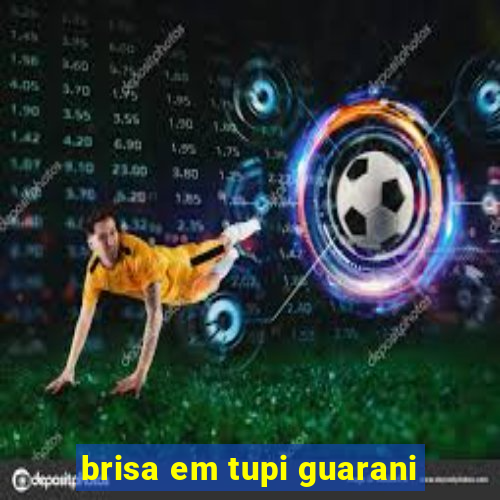 brisa em tupi guarani