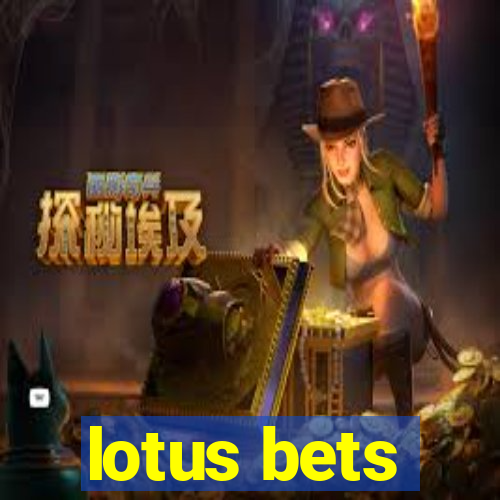 lotus bets