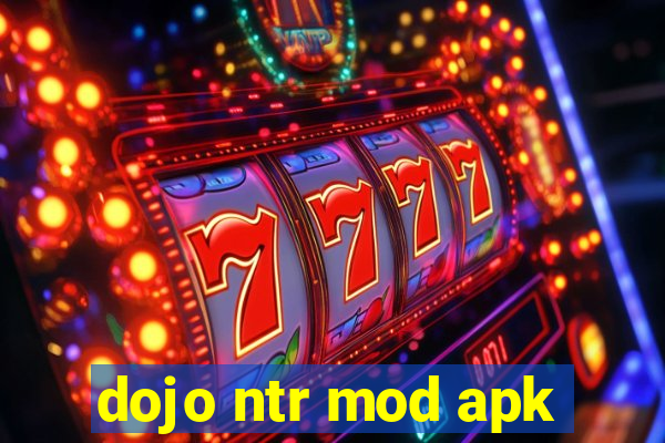 dojo ntr mod apk