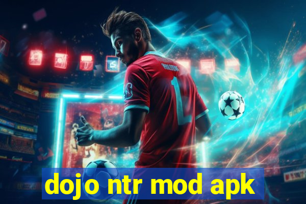 dojo ntr mod apk