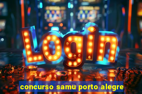 concurso samu porto alegre