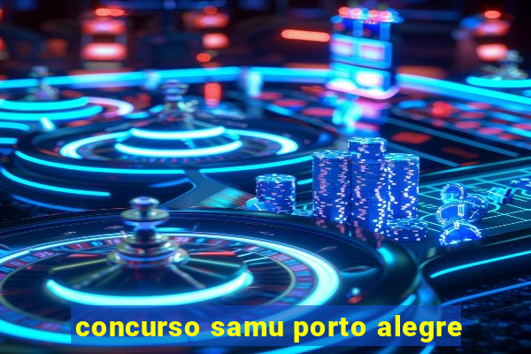 concurso samu porto alegre