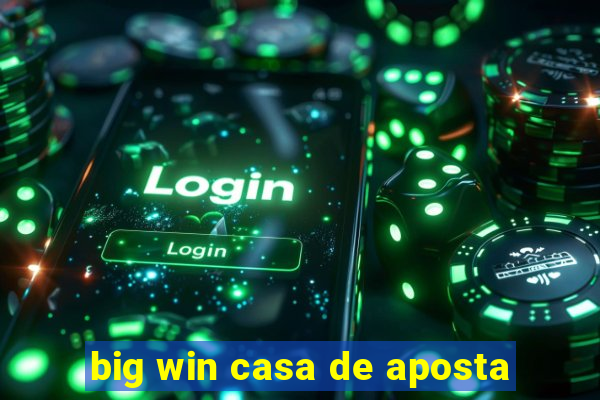 big win casa de aposta