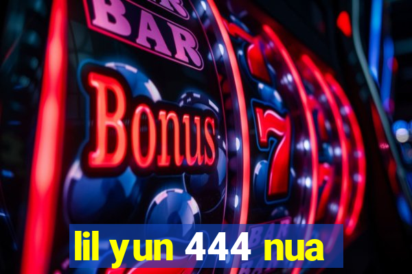 lil yun 444 nua