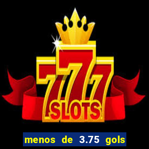 menos de 3.75 gols o que significa