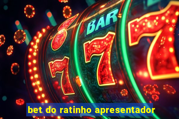 bet do ratinho apresentador