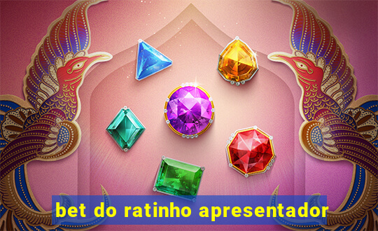 bet do ratinho apresentador